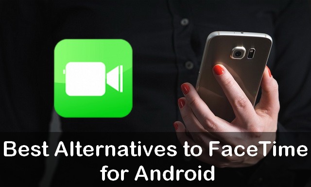 Best Alternatives to FaceTime for Android
